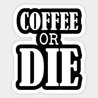 Coffee or Die shirt - Skull shirt - coffee shirt - funny shirt - boyfriend gift - yoga shirt - punk shirt - skeleton shirt - coffee or Death Sticker